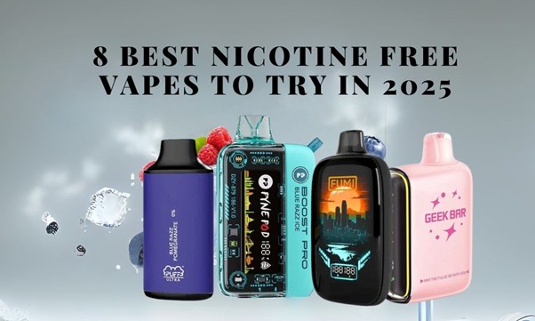 Zero Nicotine, Max Flavor: 8 Best Nicotine Free Vapes to Try in 2025