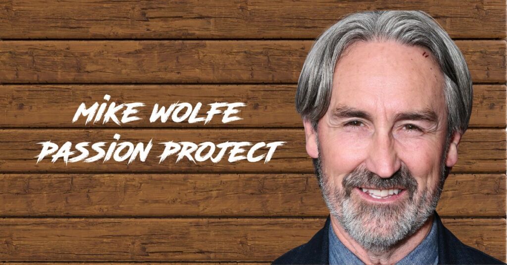 mike wolfe passion project